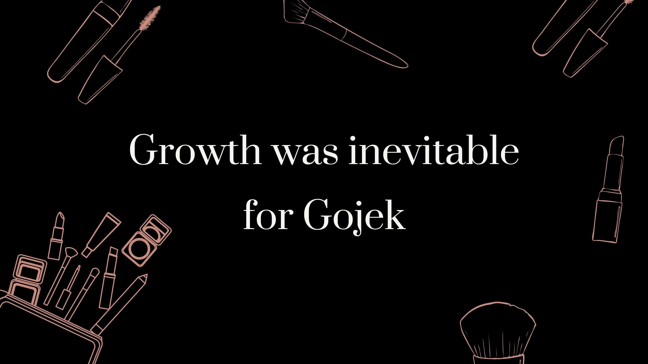 Growth was inevitable for Gojek