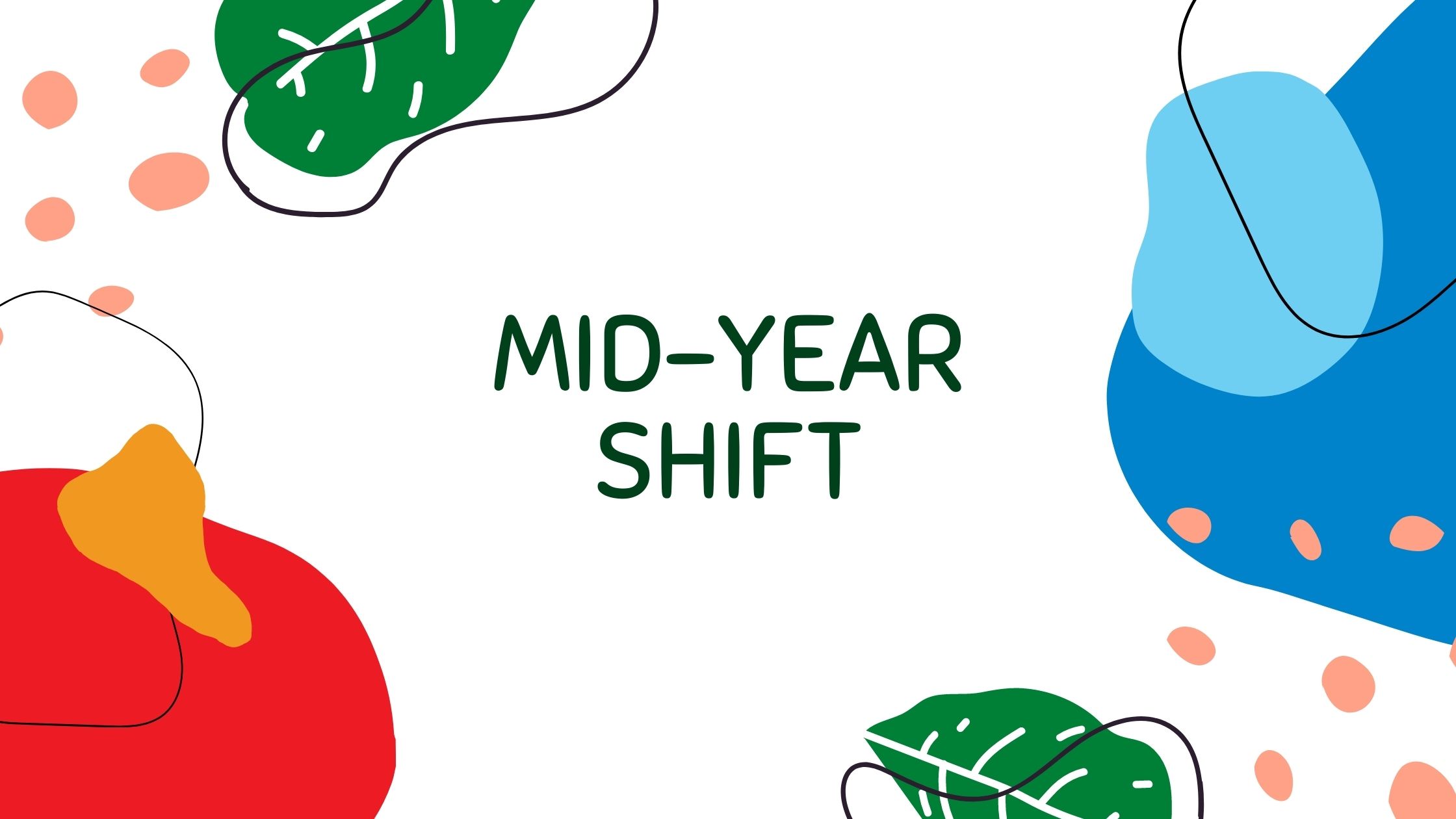Mid-year shift